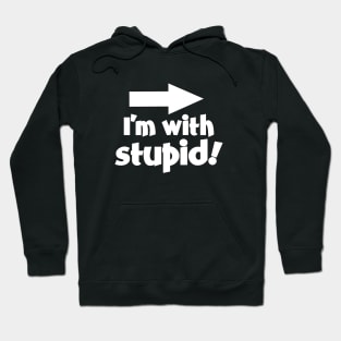 I'm with Stupid! Hoodie